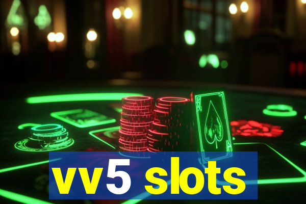 vv5 slots